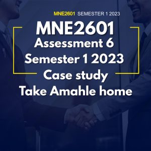 MNE2601 Assignment 6 Semester 1 2023 Answers (Case study Take Amahle home)