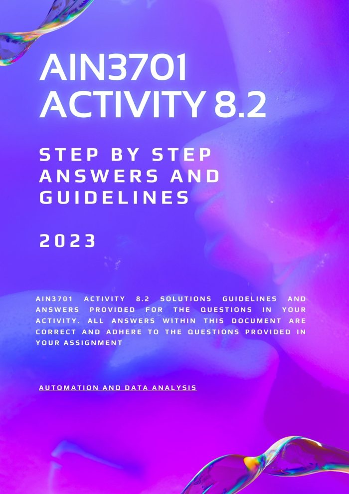 AIN3701 ACTIVITY 8.2 SOLUTIONS SEMESTER 02 – 2023 (AIN3701 Step by Step Solutions and Guidelines for Activity8.2 2023) 🌟🌟🌟🌟🌟