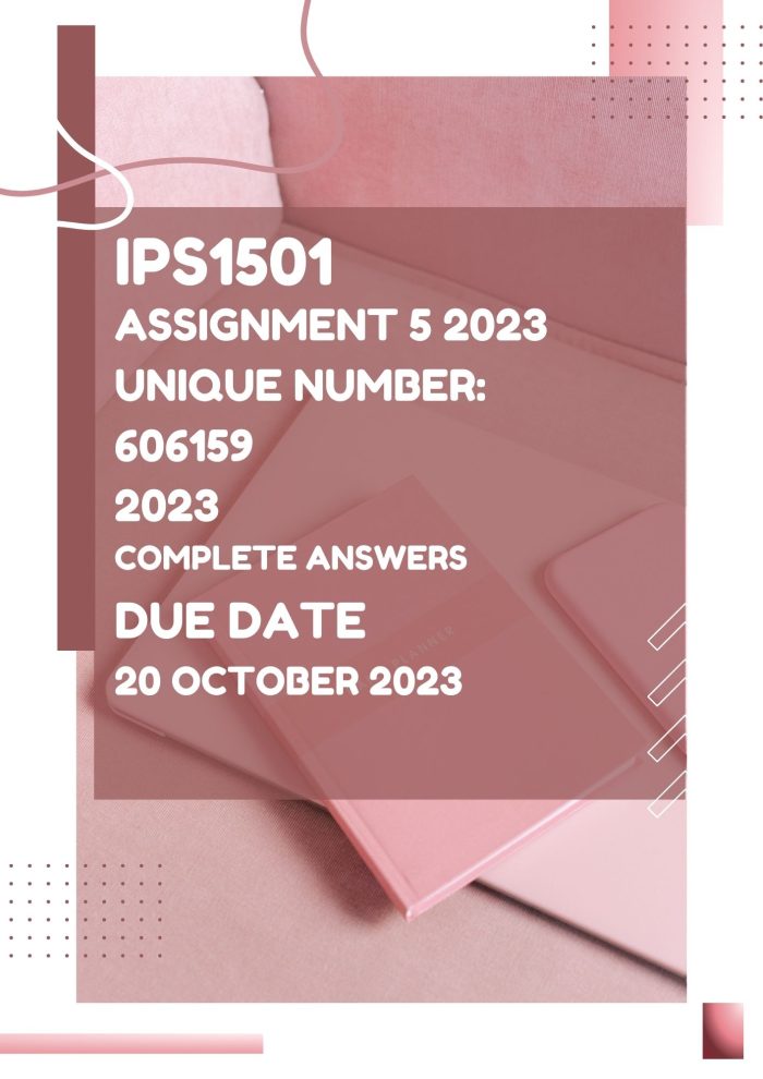 IPS1501 Assignment 5 2023 Unique number: 606159 Due Date: 20 October 2023 (Complete Answers)