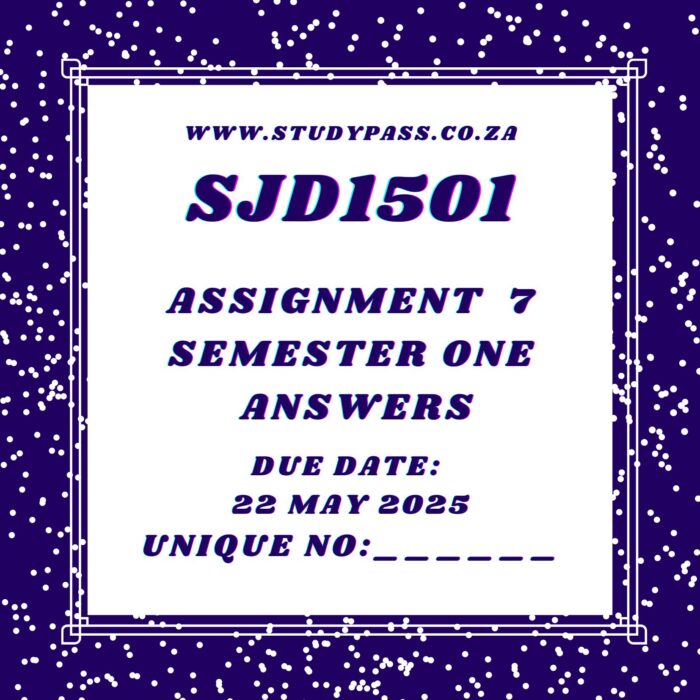 (SJD1501 ASSIGNMENT 7 SEMESTER 1 2025 COMPLETE ANSWERS) DUE DATE 22 MAY 2025