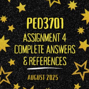 PED3701 ASSIGNMENT 4 2025 COMPLETE ANSWERS {DUE DATE AUGUST 2025}