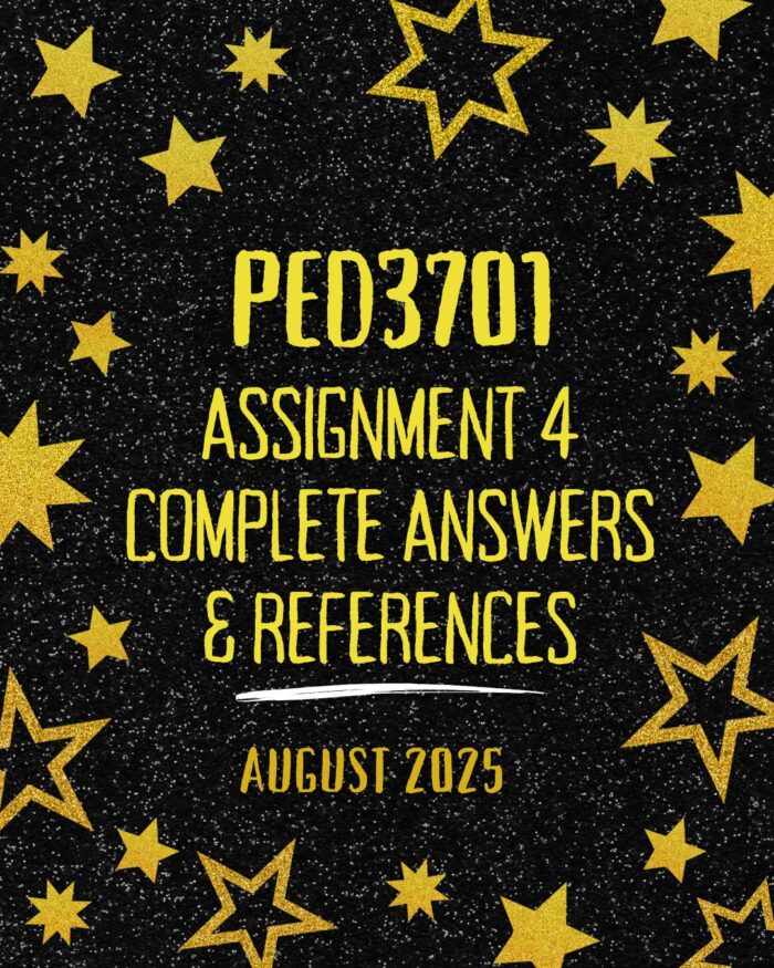 PED3701 ASSIGNMENT 4 2025 COMPLETE ANSWERS {DUE DATE AUGUST 2025}