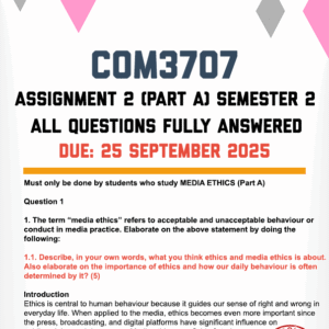 COM3707 ASSIGNMENT 2 (PART A - MEDIA ETHICS) SEMESTER 2 2025 - FULLY ANSWERED (DUE 25 SEPTEMBER 2025)