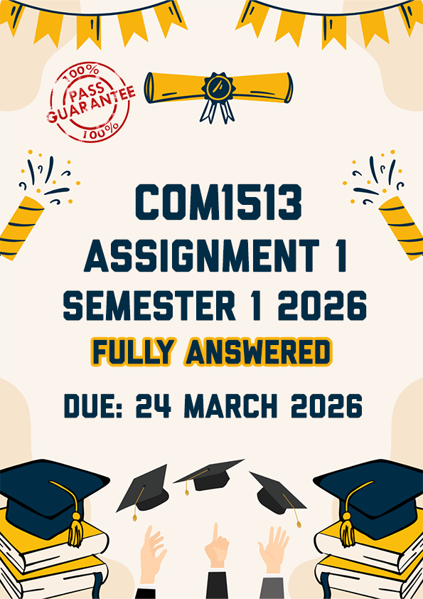 COM1513 ASSIGNMENT 1 SEMESTER 1 2026 - FULLY ANSWERED (DUE 24 MARCH 2026)