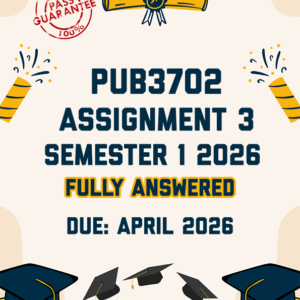 PUB3702 ASSIGNMENT 3 SEMESTER 2026 - TWO ESSAYS PROVIDED (DUE APRIL 2026)