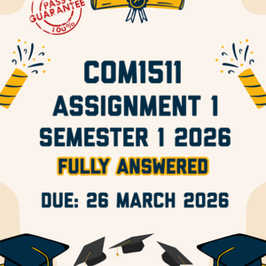 COM1511 ASSIGNMENT 1 SEMESTER 1 2026 - FULLY ANSWERED (DUE 26 MARCH 2026)