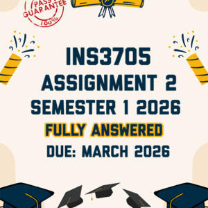 INS3705 ASSIGNMENT 2 SEMESTER 1 2026 - FULLY ANSWERED (DUE MARCH 2026)