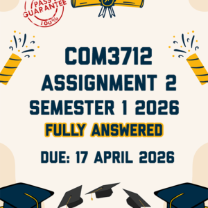 COM3712 ASSIGNMENT 2 SEMESTER 1 2026 - FULLY ANSWERED (DUE 17 APRIL 2026)