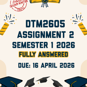 DTM2605 ASSIGNMENT 2 SEMESTER 1 2026 - FULLY ANSWERED (DUE 16 APRIL 2026)