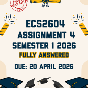ECS2604 ASSIGNMENT 4 SEMESTER 1 2026 - FULLY ANSWERED (DUE 20 APRIL 2026)
