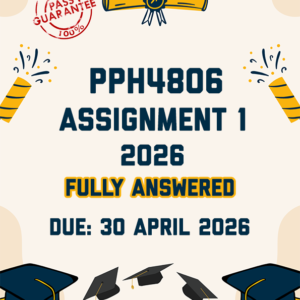 PPH4806 ASSIGNMENT 1 2026 - FULLY ANSWERED (DUE 30 APRIL 2026)