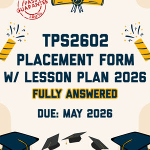 TPS2602 ASSIGNMENT 1 (PLACEMENT FORM W/ LESSON PLAN) 2026 - FULLY ANSWERED (DUE MAY 2026)