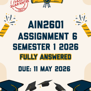 AIN2601 ASSIGNMENT 6 SEMESTER 1 2026 - STEP-BY-STEP INSTRUCTIONS PROVIDED (DUE 11 MAY 2026)