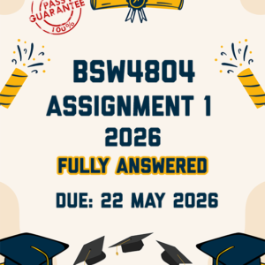 BSW4804 ASSIGNMENT 1 2026 - FULLY ANSWERED (DUE 22 MAY 2026)