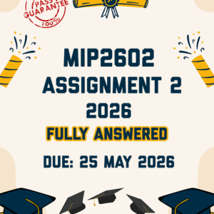 MIP2602 ASSIGNMENT 2 2026 - FULLY ANSWERED (DUE 25 MAY 2026)
