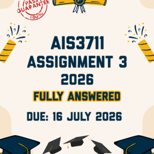 AIS3711 ASSIGNMENT 3 2026 - FULLY ANSWERED (DUE 16 JULY 2026)