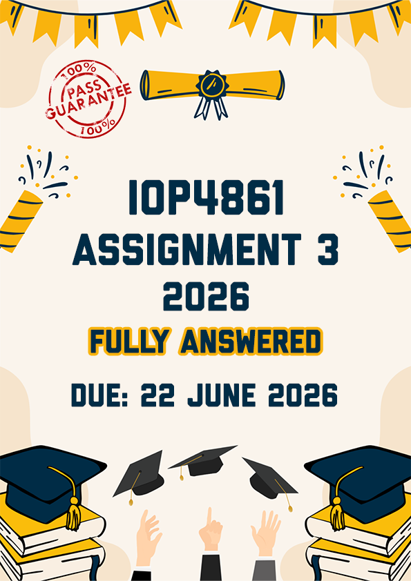 IOP4861 ASSIGNMENT 3 2026 - FULLY ANSWERED (DUE 22 JUNE 2026)