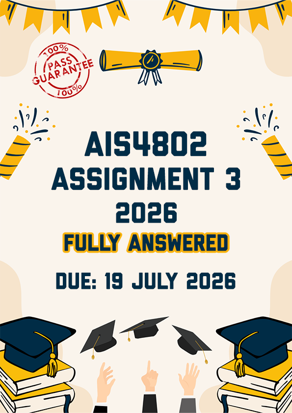 AIS4802 ASSIGNMENT 3 2026 - FULLY ANSWERED (DUE 19 JULY 2026)