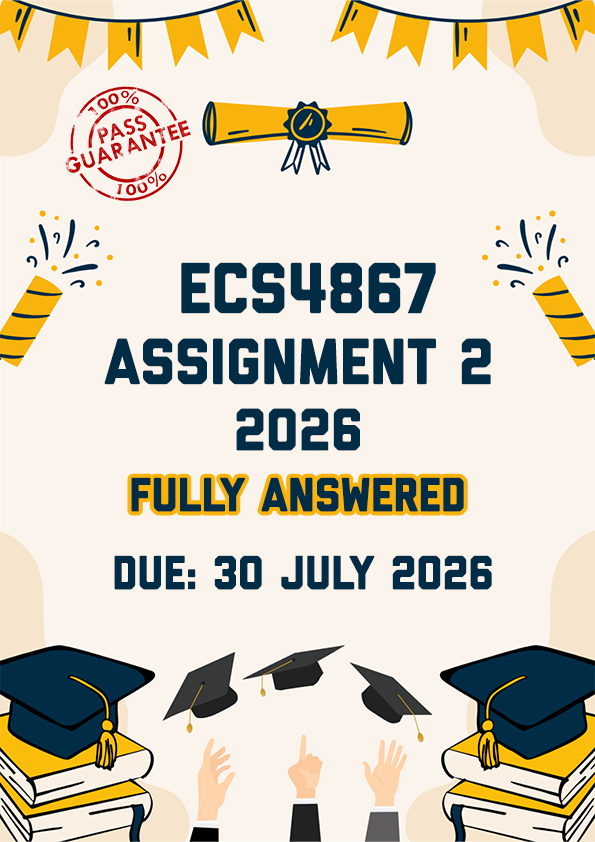 ECS4867 ASSIGNMENT 2 2026 - FULLY ANSWERED (DUE 30 JULY 2026)