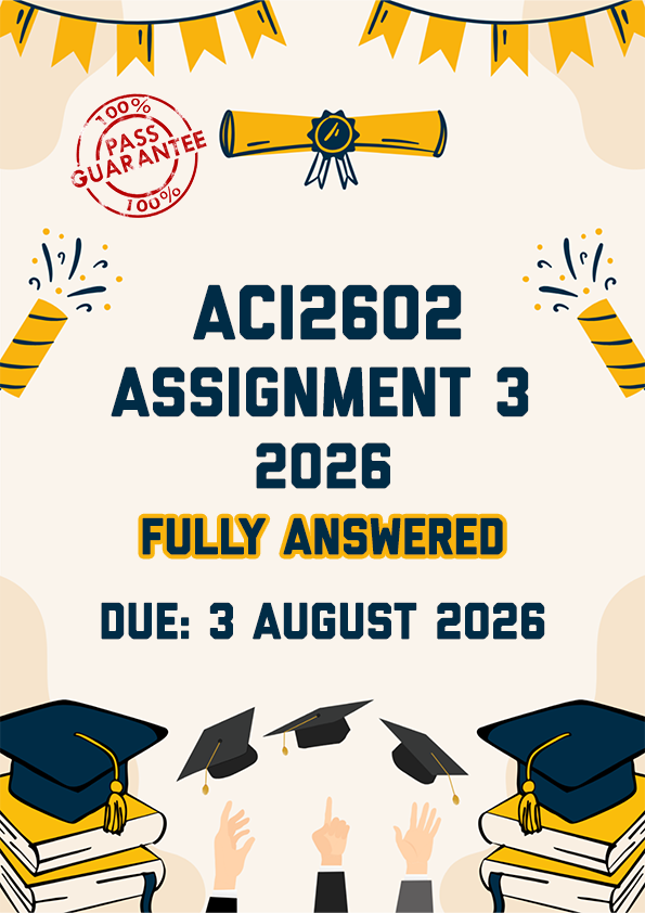 ACI2602 ASSIGNMENT 3 2026 - FULLY ANSWERED (DUE 3 AUGUST 2026)
