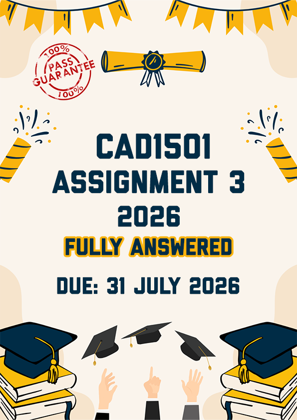 CAD1501 ASSIGNMENT 3 2026 - FULLY ANSWERED (DUE 31 JULY 2026)