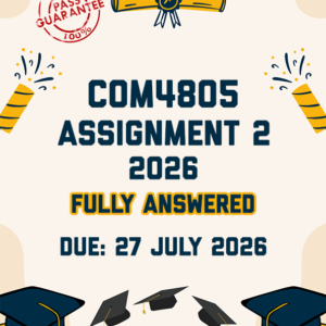 COM4805 ASSIGNMENT 2 2026 - FULLY ANSWERED (DUE 27 JULY 2026)