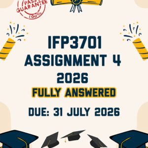 IFP3701 ASSIGNMENT 4 2026 - FULLY ANSWERED (DUE 31 JULY 2026)