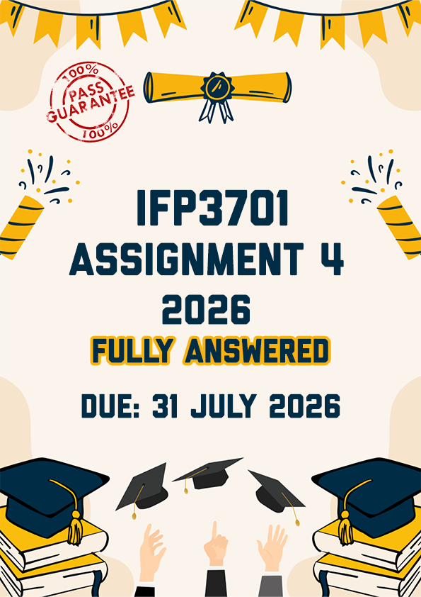 IFP3701 ASSIGNMENT 4 2026 - FULLY ANSWERED (DUE 31 JULY 2026)