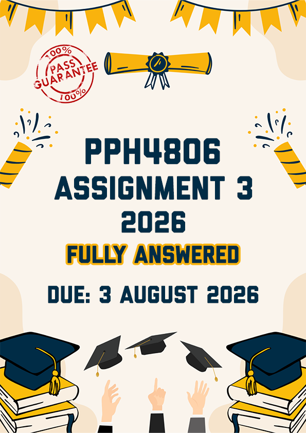 PPH4806 ASSIGNMENT 3 2026 - FULLY ANSWERED (DUE 3 AUGUST 2026)