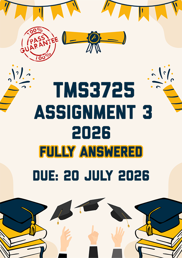 TMS3725 ASSIGNMENT 3 2026 - FULLY ANSWERED (DUE 20 JULY 2026)