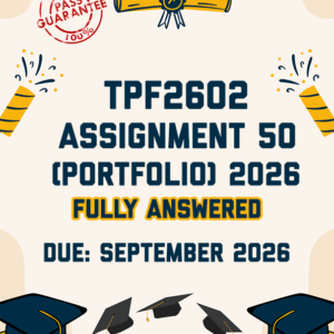 TPF2602 ASSIGNMENT 50 (PORTFOLIO) 2026 - FULLY ANSWERED (DUE SEPTEMBER 2026)