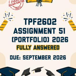 TPF2602 ASSIGNMENT 51 (PORTFOLIO) 2026 - FULLY ANSWERED (DUE SEPTEMBER 2026)