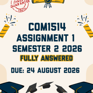 COM1514 ASSIGNMENT 1 SEMESTER 2 2026 - FULLY ANSWERED (DUE 24 AUGUST 2026)