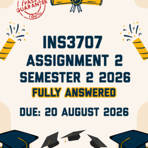 INS3707 ASSIGNMENT 2 SEMESTER 2 2026 - FULLY ANSWERED (DUE 20 AUGUST 2026)