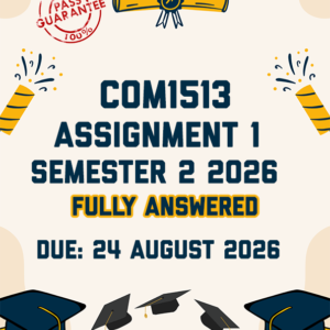 COM1513 ASSIGNMENT 1 SEMESTER 2 2026 - FULLY ANSWERED (DUE 24 AUGUST 2026)
