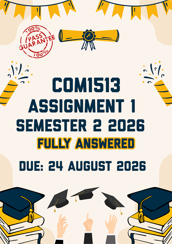 COM1513 ASSIGNMENT 1 SEMESTER 2 2026 - FULLY ANSWERED (DUE 24 AUGUST 2026)