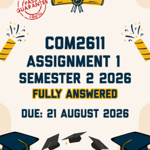 COM2611 ASSIGNMENT 1 SEMESTER 2 2026 - FULLY ANSWERED (DUE 21 AUGUST 2026)