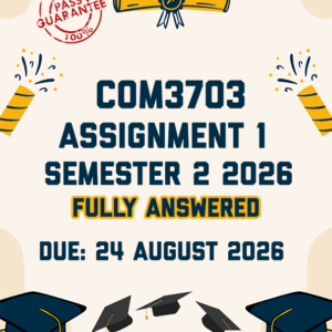 COM3703 ASSIGNMENT 1 SEMESTER 2 2026 - FULLY ANSWERED (DUE 24 AUGUST 2026)