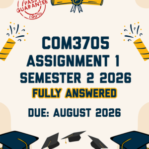 COM3705 ASSIGNMENT 1 SEMESTER 2 2026 - FULLY ANSWERED (DUE AUGUST 2026)