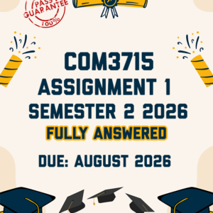 COM3715 ASSIGNMENT 1 SEMESTER 2026 - FULLY ANSWERED (DUE AUGUST 2026)