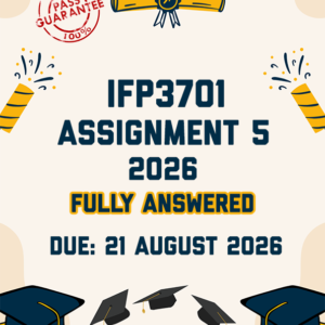 IFP3701 ASSIGNMENT 5 2026 - FULLY ANSWERED (DUE 21 AUGUST 2026)