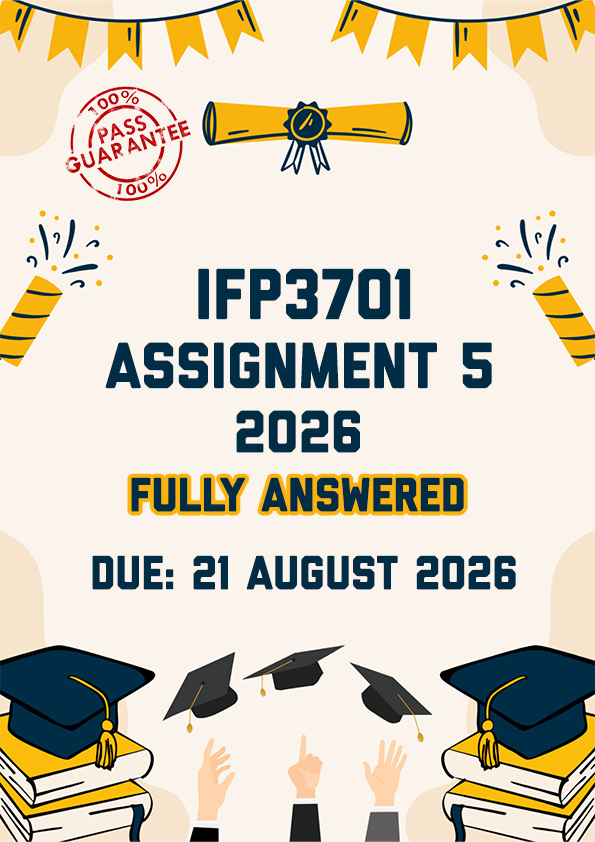 IFP3701 ASSIGNMENT 5 2026 - FULLY ANSWERED (DUE 21 AUGUST 2026)