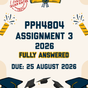 PPH4804 ASSIGNMENT 3 2026 - FULLY ANSWERED (DUE 25 AUGUST 2026)