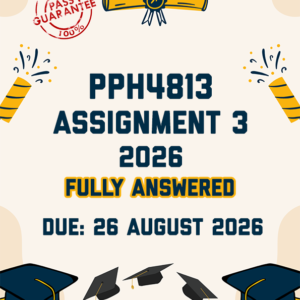 PPH4813 ASSIGNMENT 3 2026 - FULLY ANSWERED (DUE 26 AUGUST 2026)