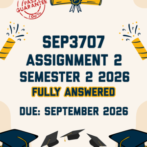 SEP3707 ASSIGNMENT 2 SEMESTER 2 2026 - FULLY ANSWERED (DUE SEPTEMBER 2026)