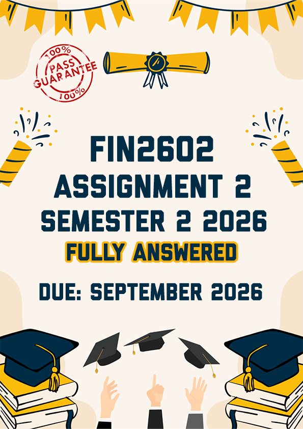 FIN2602 ASSIGNMENT 2 SEMESTER 2 2026 - FULLY ANSWERED (DUE SEPTEMBER 2026)