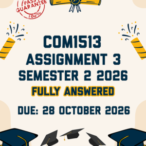 COM1513 ASSIGNMENT 3 SEMESTER 2 2026 - FULLY ANSWERED (DUE 28 OCTOBER 2026)