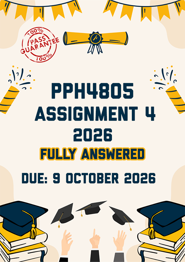 PPH4805 ASSIGNMENT 4 2026 - FULLY ANSWERED (DUE 9 OCTOBER 2026)